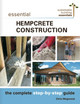 Essential Hempcrete  Construction: The Complete Step-by-Step Guide by Chris Magwood