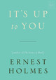 It's Up to You by Ernest Holmes