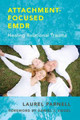 Attachment-Focused EMDR: Healing Relational Trauma by Laurel Parnell
