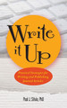 Write It Up: Practical Strategies for Writing and Publishing Journal Articles by Paul J. Silvia