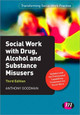 Social Work with Drug, Alcohol and Substance Misusers by Anthony Goodman