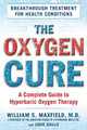 The Oxygen Cure: A Complete Guide to Hyperbaric Oxygen Therapy by William S. Maxfield