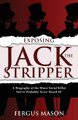 Exposing Jack the Stripper: A Biography of the Worst Serial Killer You've Probably Never Heard of by Fergus Mason