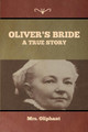 Oliver's Bride: A true Story by Mrs Oliphant