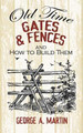 Old-Time Gates and Fences and How to Build Them by George A. Martin