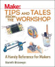 Make: Tips and Tales from the Workshop: A Handy Reference for Makers Gareth Branwyn 9781680450798