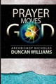 Prayer Moves God by Archbishop Nicholas Duncan-Williams