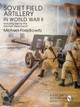 Soviet Field Artillery in World War II Including Use by the German Wehrmacht by Michael Foedrowitz
