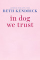 In Dog We Trust by Beth Kendrick