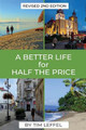 A Better Life for Half the Price - 2nd Edition by Tim Leffel