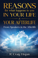 Reasons for What Happens to You in Your Life & Your Afterlife by R Hogan Craig