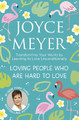 Loving People Who Are Hard to Love: Transforming Your World by Learning to Love Unconditionally Joyce Meyer 9781399802161