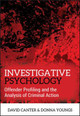 Investigative Psychology: Offender Profiling and the Analysis of Criminal Action David V. Canter (International Research Centre for Investigative Psychology (IRCIP), UK) 9780470023976