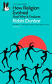 How Religion Evolved: And Why It Endures Robin Dunbar 9780241431795