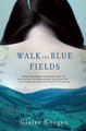 Walk the Blue Fields by Claire Keegan 9780802170491