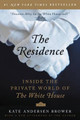 The Residence: Inside the Private World of the White House by Kate Andersen Brower 9780062305206