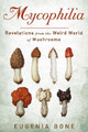 Mycophilia by Eugenia Bone 9781609619879