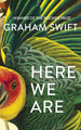 Here We Are by Graham Swift 9781471188930