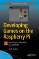 Developing Games on the Raspberry Pi: App Programming with Lua and LOEVE by Seth Kenlon 9781484241691