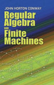 Regular Algebra and Finite Machines by John Horton Conway 9780486485836