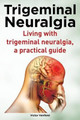 Trigeminal Neuralgia. Living with trigeminal neuralgia. A practical guide by Victor Venfield 9781910410196