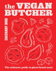 The Vegan Butcher: The ultimate guide to plant-based meat Zacchary Bird 9781922754097