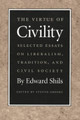 Virtue of Civility: Selected Essays on Liberalism, Tradition, & Civil Society by Edward Shils 9780865971486