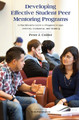 Developing Effective Student Peer Mentoring Programs: A Practitioner's Guide to Program Design, Delivery, Evaluation, and Training Peter J. Collier 9781620360767