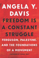 Freedom Is A Constant Struggle: Ferguson, Palestine, and the Foundations of a Movement by Angela Davis 9781608465644
