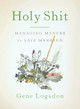 Holy Shit: Managing Manure to Save Mankind Gene Logsdon 9781603582513