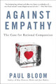 Against Empathy: The Case for Rational Compassion by Paul Bloom 9780062339348