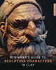 Beginner's Guide to Sculpting Characters in Clay by 3DTotal Publishing 9781909414402