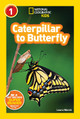 National Geographic Kids Readers: Caterpillar to Butterfly (National Geographic Kids Readers: Level 1 ) by Laura Marsh 9781426309205