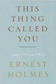 This Thing Called You by Ernest Holmes 9781585426072