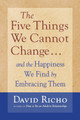 The Five Things We Cannot Change: And the Happiness We Find by Embracing Them David Richo 9781590303085