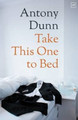 Take This One to Bed by Antony Dunn 9781908853745