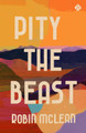 Pity the Beast by Robin McLean 9781913505141