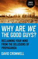 Why Are We The Good Guys?: Reclaiming Your Mind from the Delusions of Propaganda by David Cromwell 9781780993652