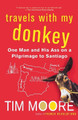 Travels with My Donkey: One Man and His Ass on a Pilgrimage to Santiago by Tim Moore 9780312320836