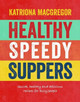 Healthy Speedy Suppers by Katriona Macgregor 9781848992993