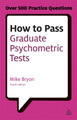How to Pass Graduate Psychometric Tests: Essential Preparation for Numerical and Verbal Ability Tests Plus Personality Questionnaires Mike Bryon 9780749467999