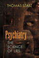 Psychiatry: The Science of Lies by Thomas Szasz 9780815609100