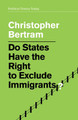 Do States Have the Right to Exclude Immigrants? Christopher Bertram 9781509521968