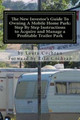 The New Investor's Guide To Owning A Mobile Home Park: Why Mobile Home Park Ownership Is the Best Investment in This Economy and Step by Step Instructions How to Acquire and Manage a Profitable Park by Erin Cochran 9780984243532