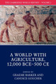The Cambridge World History: Volume 2, A World with Agriculture, 12,000 BCE-500 CE by Graeme Barker 9781108407649