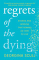 Regrets of the Dying: Stories and Wisdom That Remind Us How to Live by Georgina Scull 9781802790726