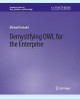 Demystifying OWL for the Enterprise by Michael Uschold 9783031794810