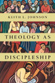Theology as Discipleship by Keith L Johnson 9780830840342