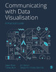 Communicating with Data Visualisation: A Practical Guide by Adam Frost 9781529743777