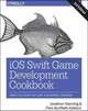 iOS Swift Game Development Cookbook 3e by Paris Buttfield-Addison 9781491999080